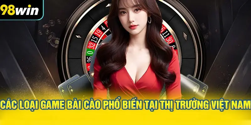 Các loại game bài cào phổ biến tại thị trường Việt Nam
