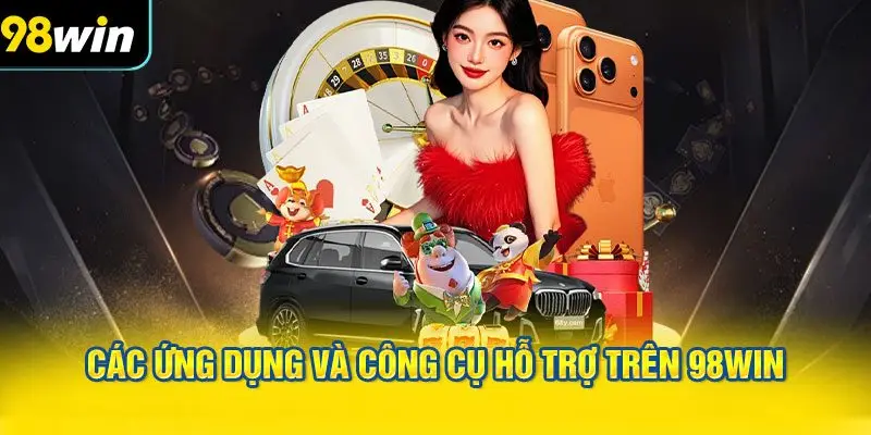Các Ứng Dụng Và Công Cụ Hỗ Trợ Trên 98WIN