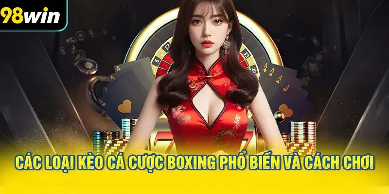 Các loại kèo cá cược Boxing phổ biến và cách chơi