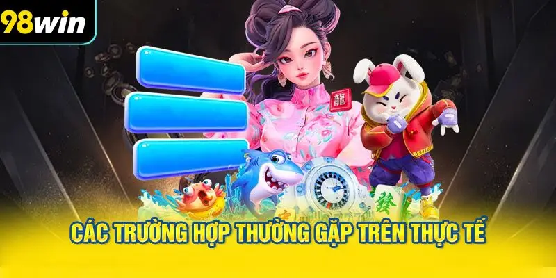 Các Trường Hợp Thường Gặp Trên Thực Tế