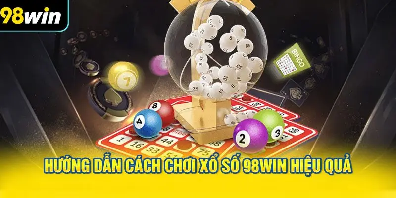 Hướng dẫn cách chơi XỔ SỐ 98WIN hiệu quả