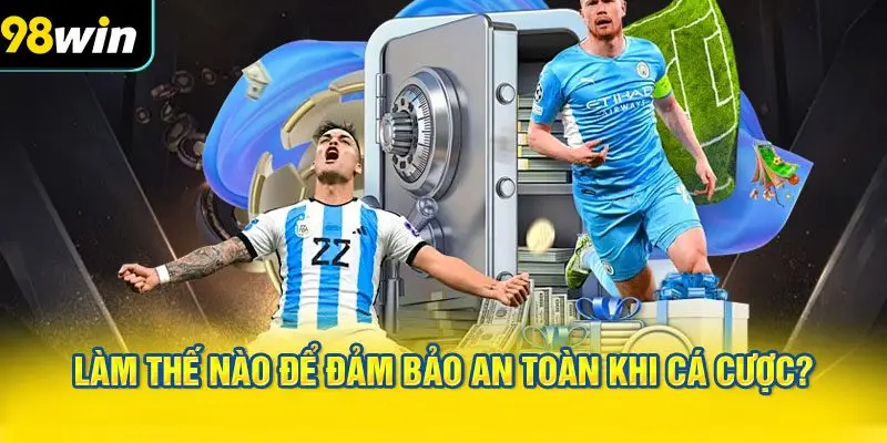 Làm thế nào để đảm bảo an toàn khi cá cược?