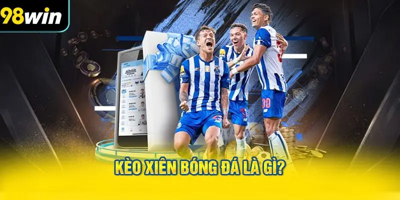 Kèo xiên bóng đá là gì?