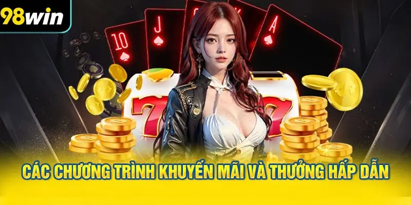 Các chương trình khuyến mãi và thưởng hấp dẫn