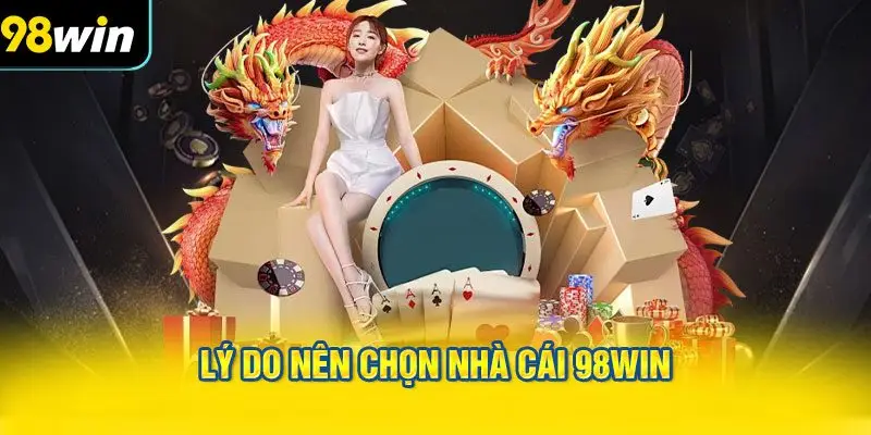 Lý do nên chọn nhà cái 98WIN
