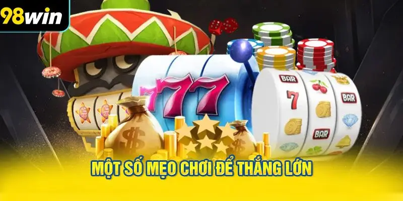 Một số mẹo chơi để thắng lớn