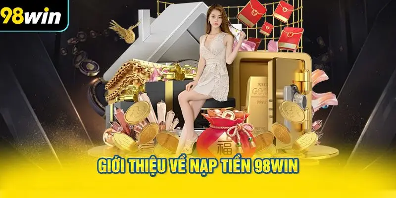 Giới thiệu về nạp tiền 98WIN