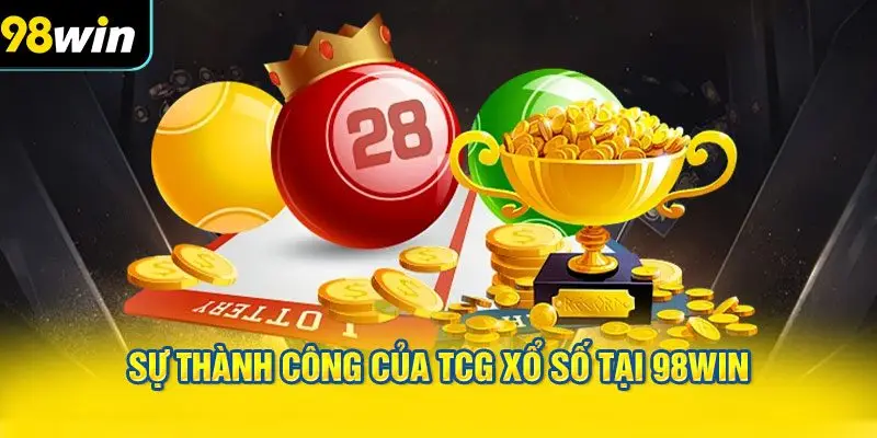 Thành Công Của TCG Xổ Số Tại 98WIN?