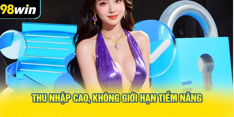 Thu nhập cao, không giới hạn tiềm năng