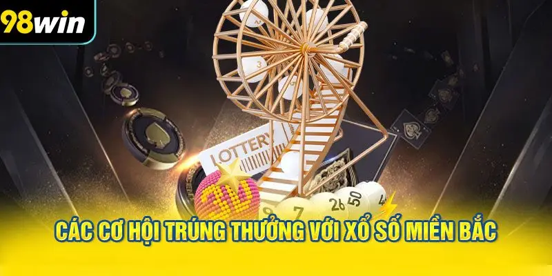 Các Cơ Hội Trúng Thưởng Với Xổ Số Miền Bắc