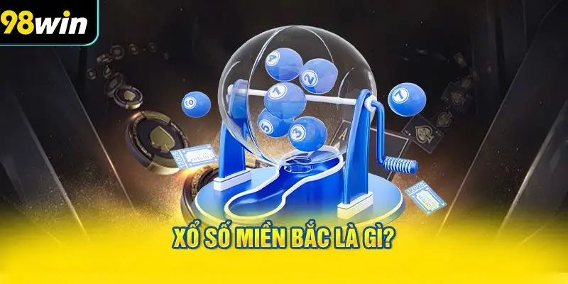 Xổ Số Miền Bắc Là Gì?